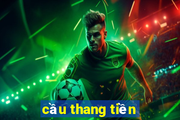 cầu thang tiền