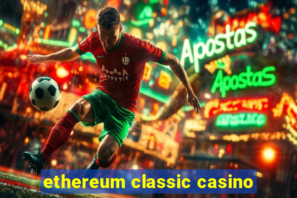 ethereum classic casino