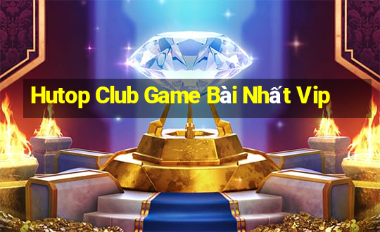 Hutop Club Game Bài Nhất Vip