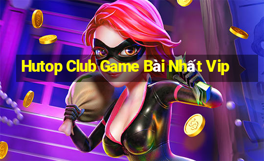 Hutop Club Game Bài Nhất Vip