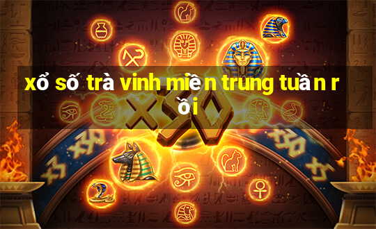 xổ số trà vinh miền trung tuần rồi