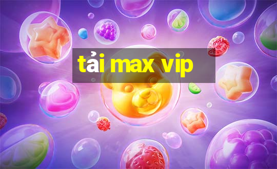 tải max vip