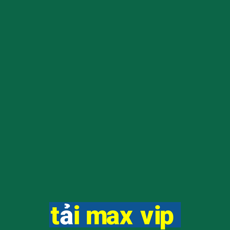 tải max vip