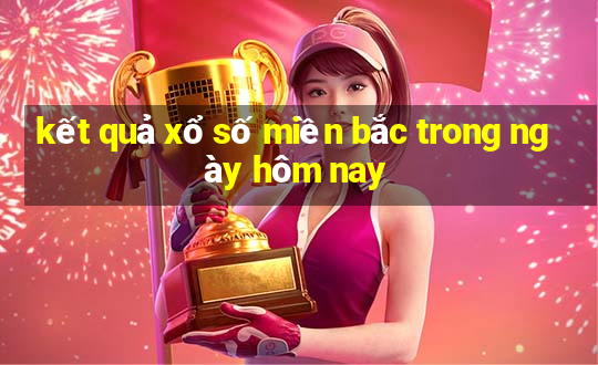 kết quả xổ số miền bắc trong ngày hôm nay