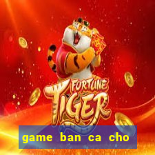 game ban ca cho may tinh