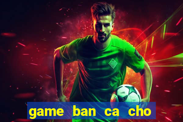 game ban ca cho may tinh