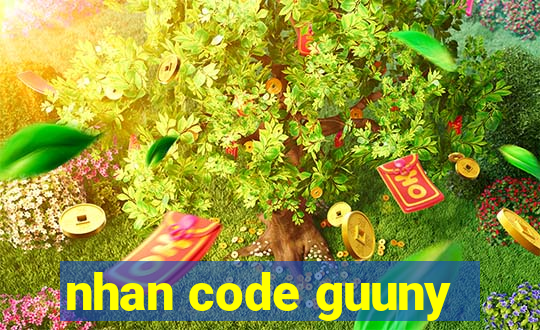 nhan code guuny