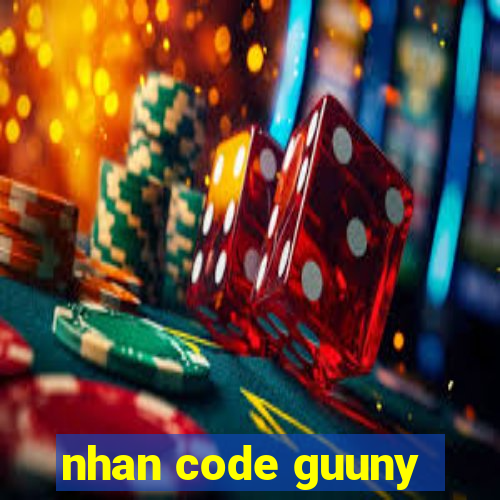 nhan code guuny