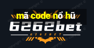 mã code nổ hũ