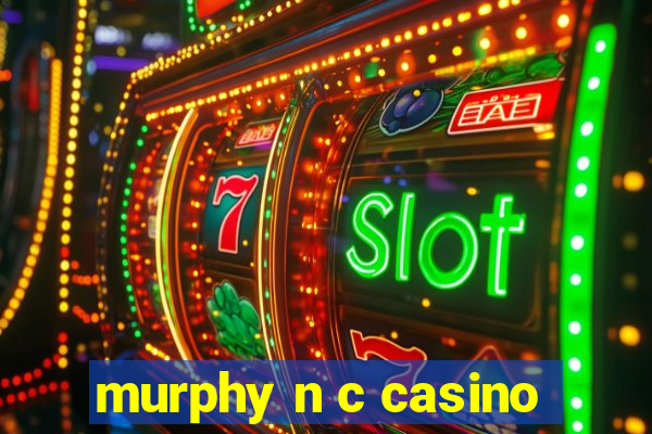 murphy n c casino