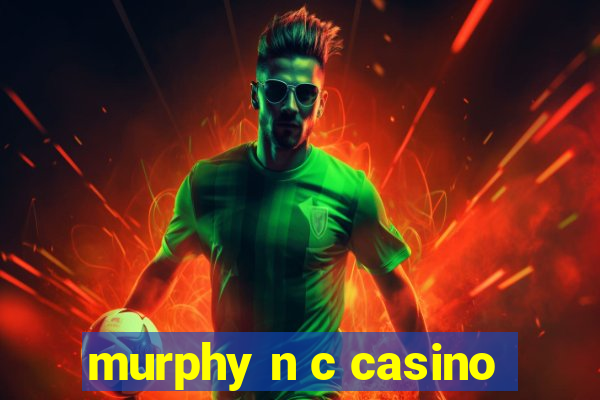 murphy n c casino