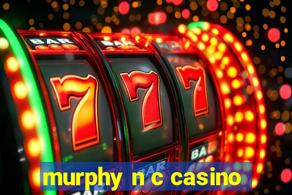 murphy n c casino