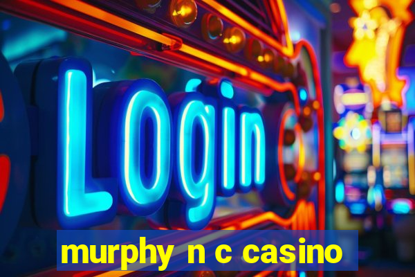 murphy n c casino