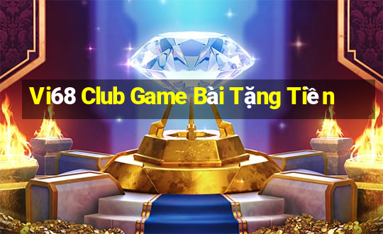 Vi68 Club Game Bài Tặng Tiền