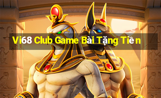 Vi68 Club Game Bài Tặng Tiền