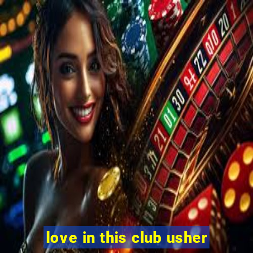 love in this club usher