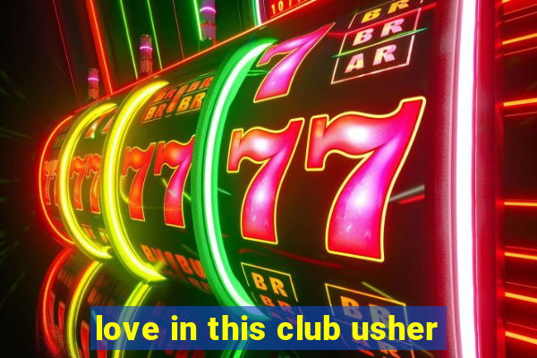 love in this club usher