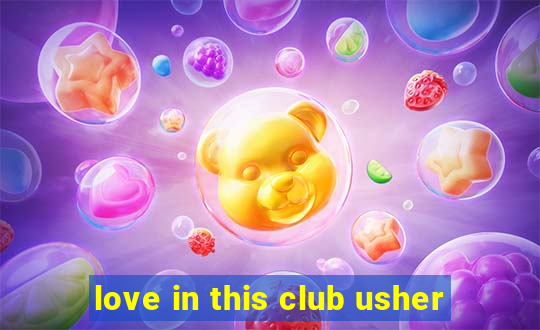 love in this club usher