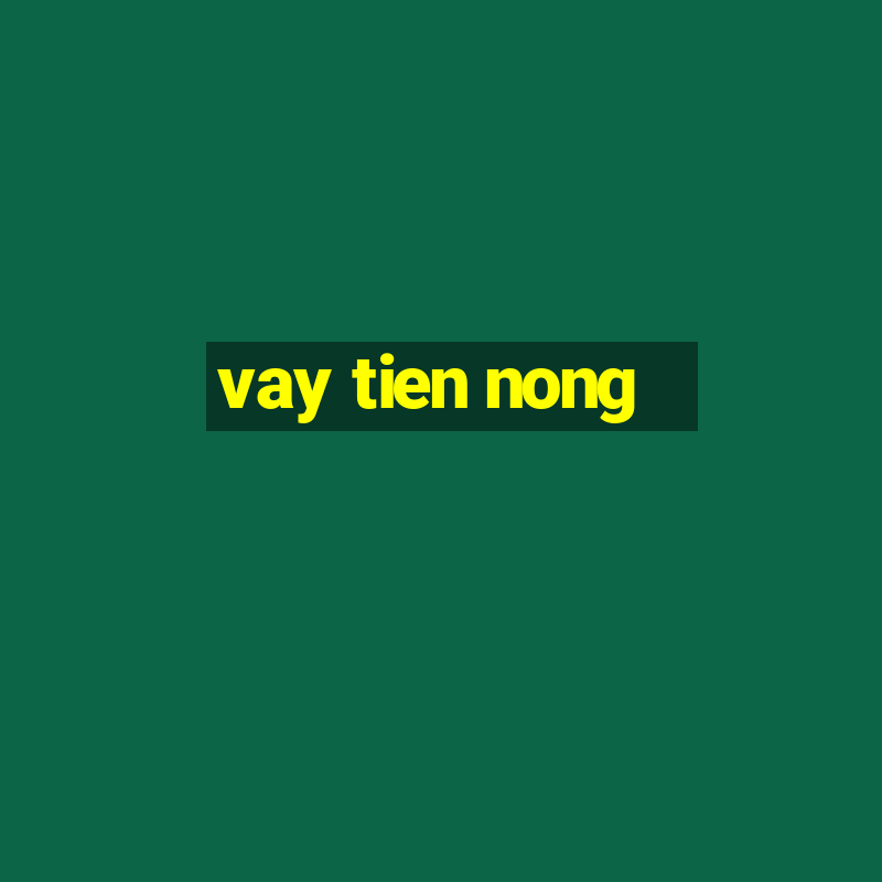 vay tien nong