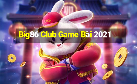 Big86 Club Game Bài 2021