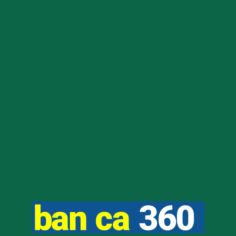 ban ca 360