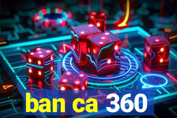 ban ca 360