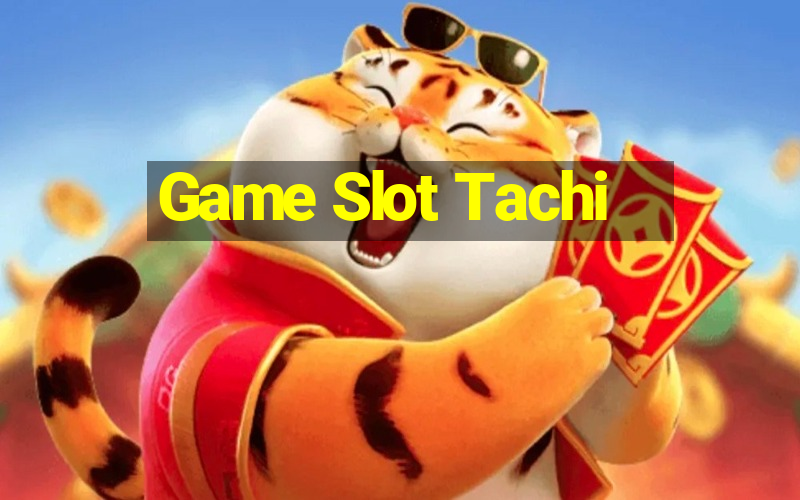 Game Slot Tachi