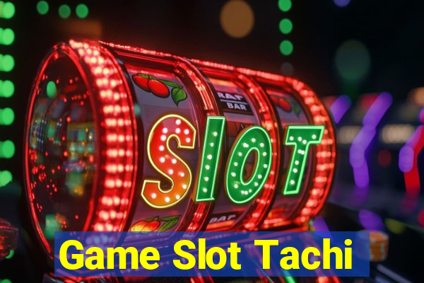 Game Slot Tachi