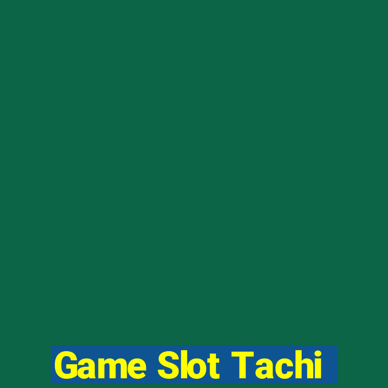 Game Slot Tachi