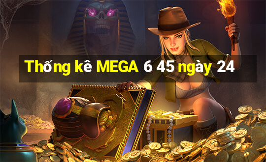 Thống kê MEGA 6 45 ngày 24