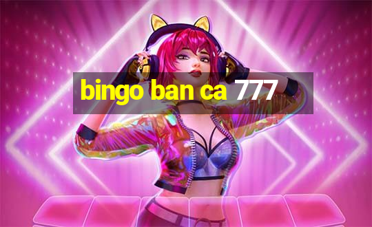 bingo ban ca 777