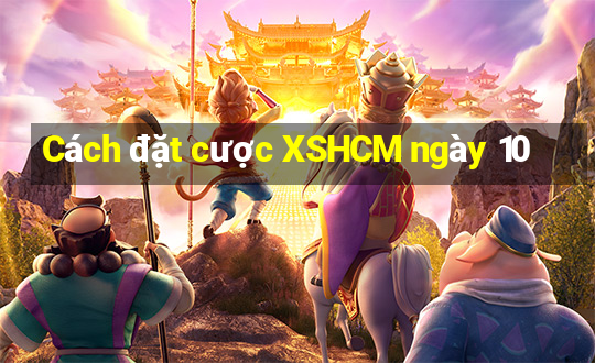 Cách đặt cược XSHCM ngày 10