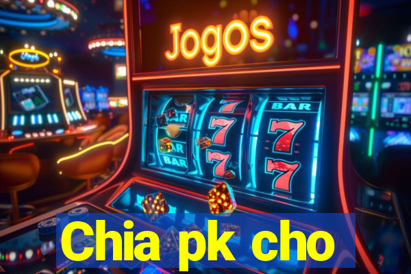 Chia pk cho