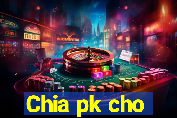 Chia pk cho