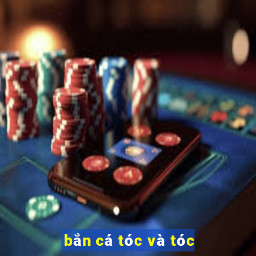 bắn cá tóc và tóc