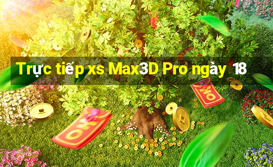 Trực tiếp xs Max3D Pro ngày 18