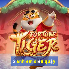 5 anh em siêu quậy