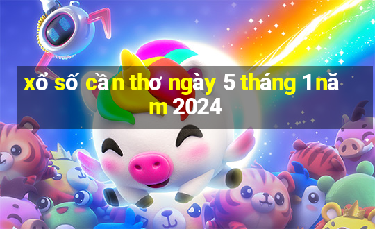 xổ số cần thơ ngày 5 tháng 1 năm 2024