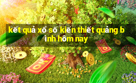 kết quả xổ số kiến thiết quảng bình hôm nay