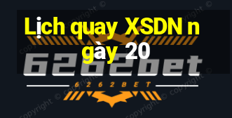 Lịch quay XSDN ngày 20