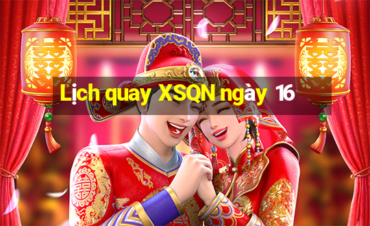 Lịch quay XSQN ngày 16