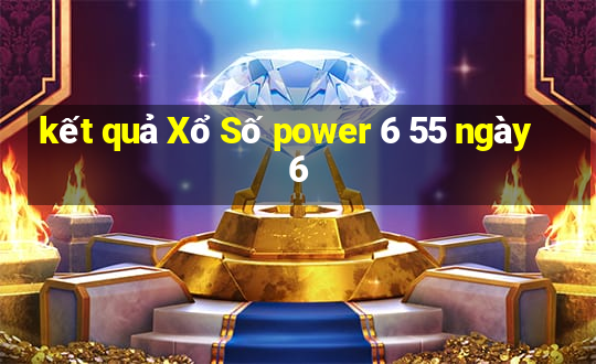 kết quả Xổ Số power 6 55 ngày 6