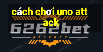 cách chơi uno attack