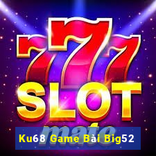 Ku68 Game Bài Big52