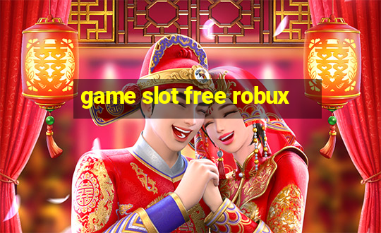 game slot free robux