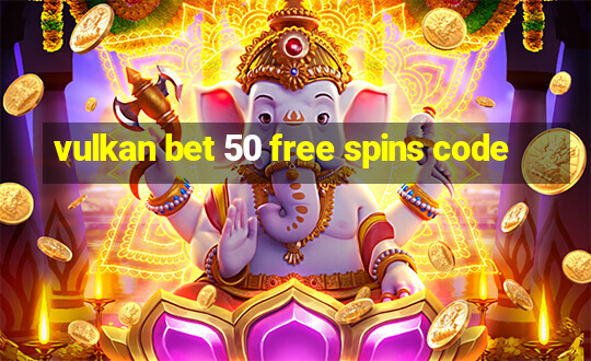 vulkan bet 50 free spins code