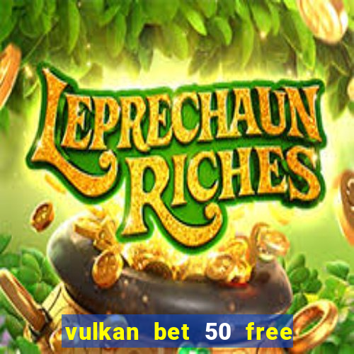 vulkan bet 50 free spins code