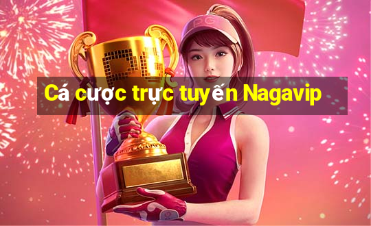 Cá cược trực tuyến Nagavip