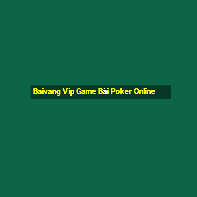 Baivang Vip Game Bài Poker Online