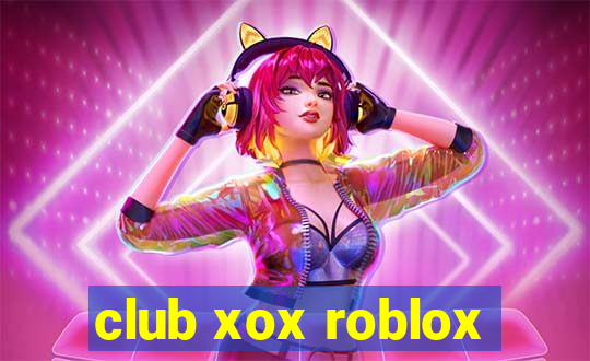 club xox roblox